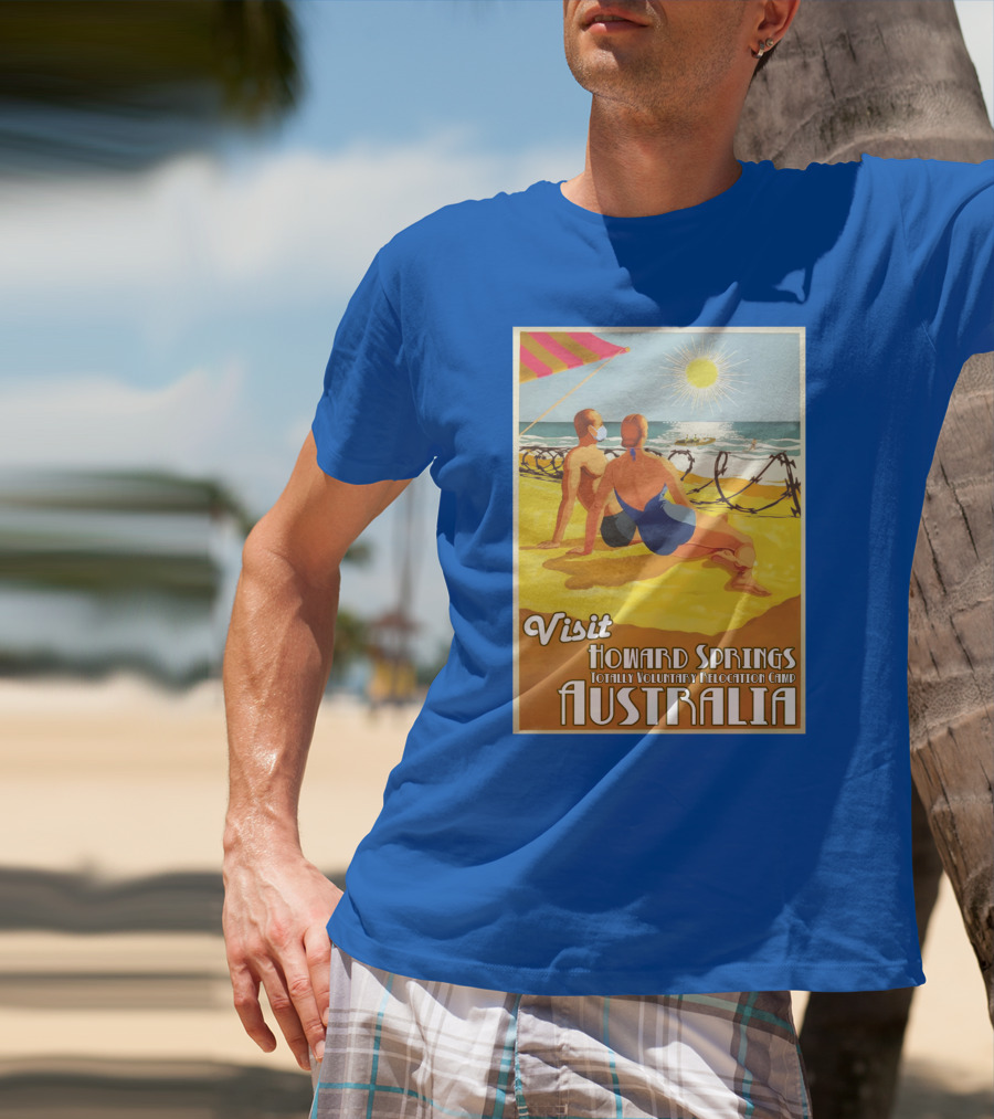 Visit Howard Springs Totally Voluntary Relocation Camp Australia T-Shirt