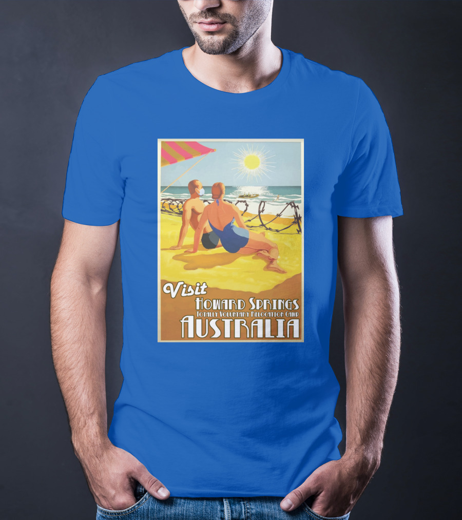 Visit Howard Springs Totally Voluntary Relocation Camp Australia T-Shirt