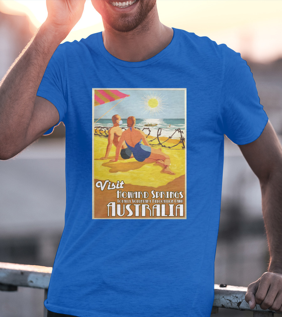 Visit Howard Springs Totally Voluntary Relocation Camp Australia T-Shirt