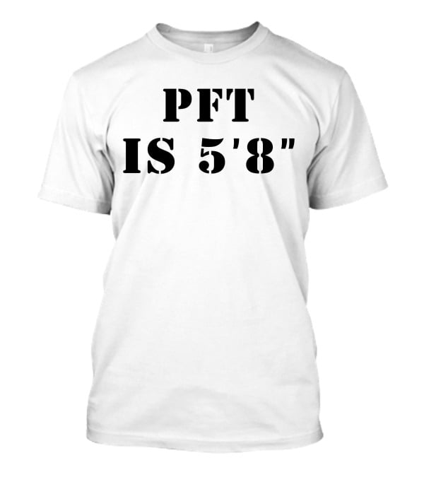PFT IS 5'8 T-Shirt