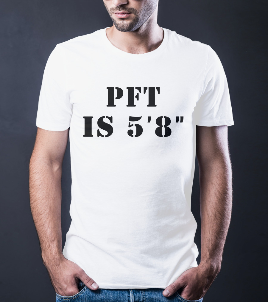 PFT IS 5'8 T-Shirt