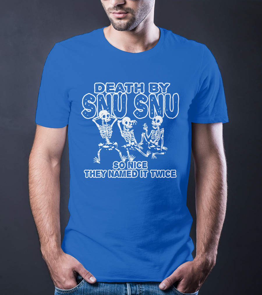 Death By Snu Snu So Nice They Named It Twice Skeletons T-Shirt