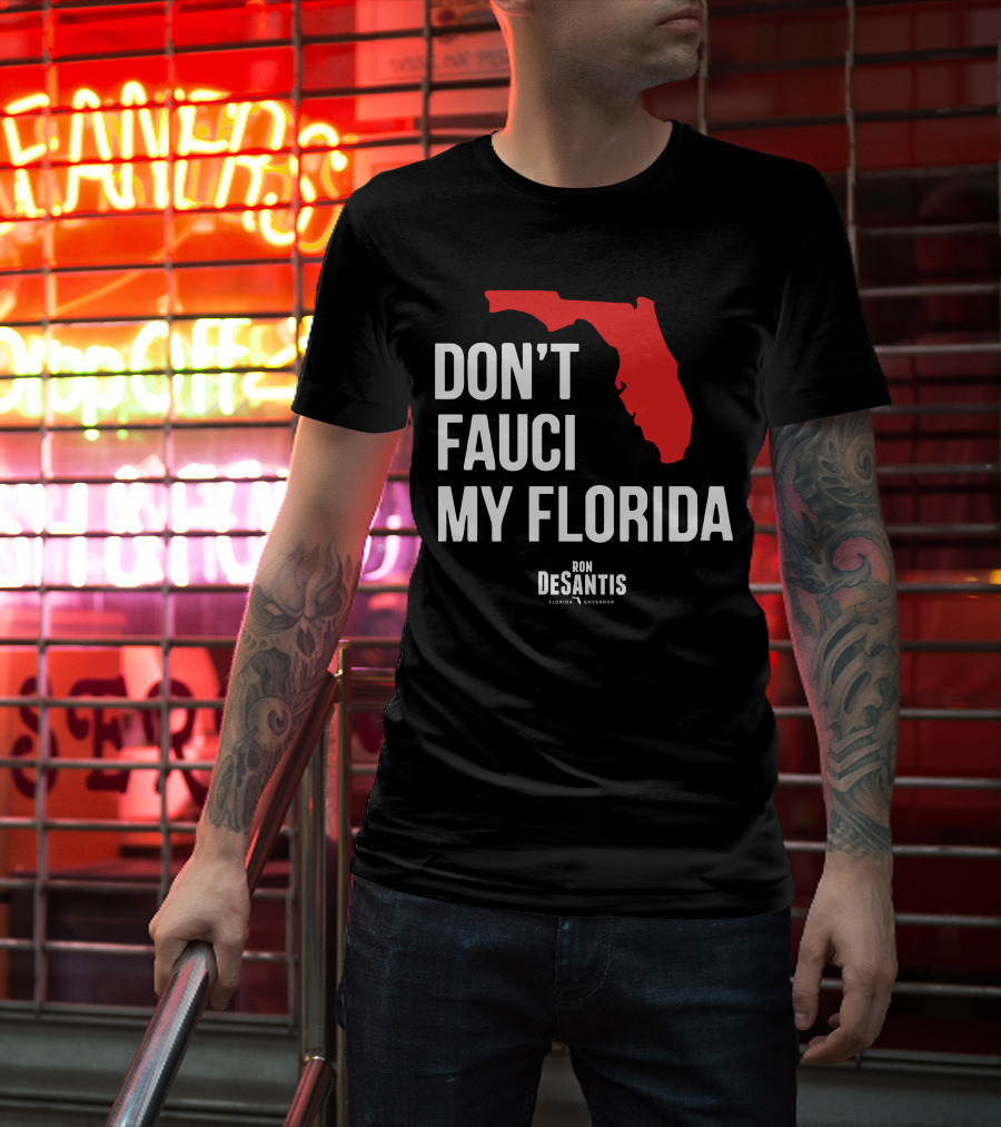 Ron Desantis Don't Fauci My Florida Governor Ron Desantis T-Shirt
