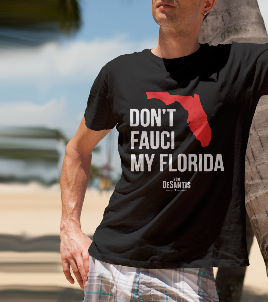 Ron Desantis Don't Fauci My Florida Governor Ron Desantis T-Shirt