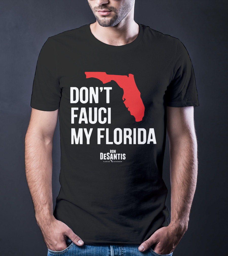 Ron Desantis Don't Fauci My Florida Governor Ron Desantis T-Shirt