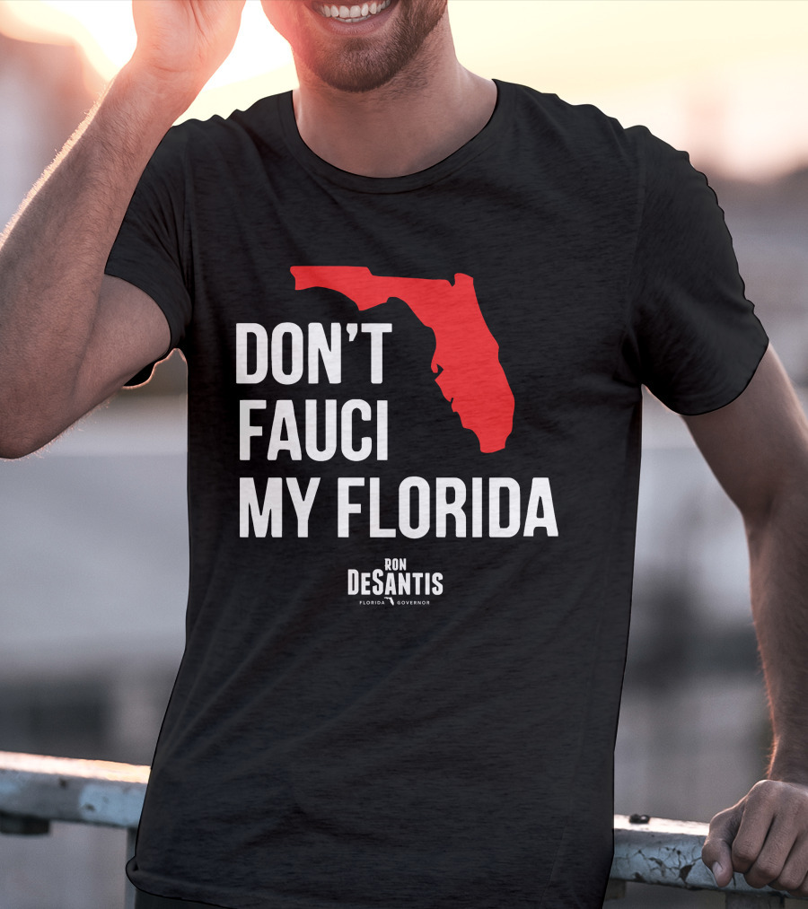 Ron Desantis Don't Fauci My Florida Governor Ron Desantis T-Shirt