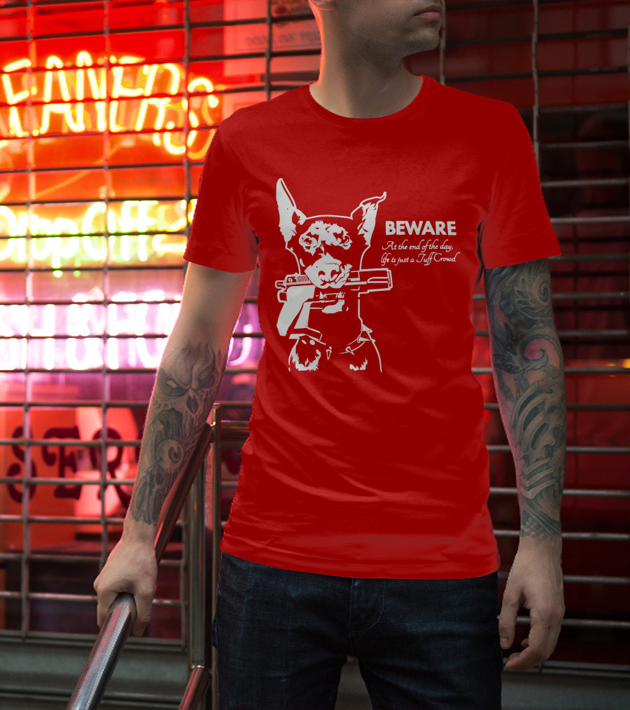 Beware At The End Of The Day Life Is Just A Tuff Crowd T-Shirt