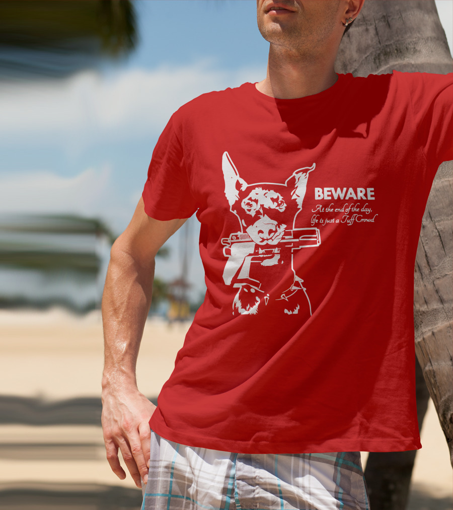 Beware At The End Of The Day Life Is Just A Tuff Crowd T-Shirt