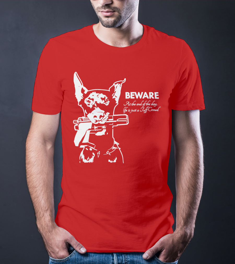 Beware At The End Of The Day Life Is Just A Tuff Crowd T-Shirt