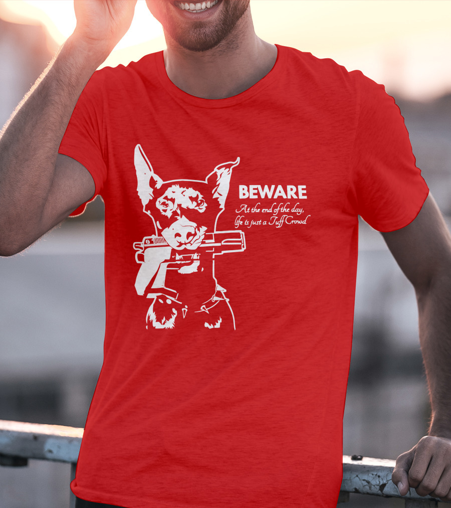 Beware At The End Of The Day Life Is Just A Tuff Crowd T-Shirt