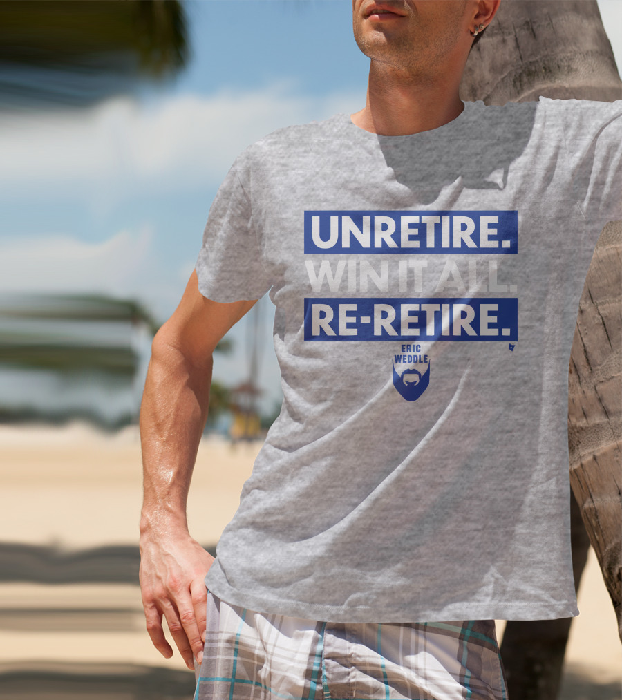 Unretire Win It All Re-Retire Eric Weddle T-Shirt