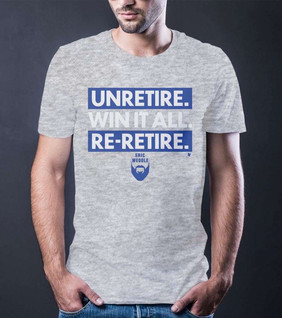 Unretire Win It All Re-Retire Eric Weddle T-Shirt