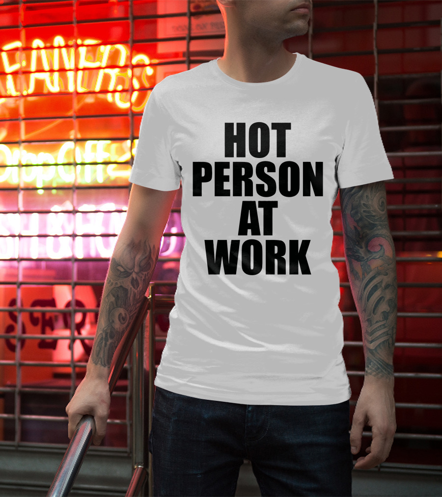 Hot Person At Work Statement T-Shirt
