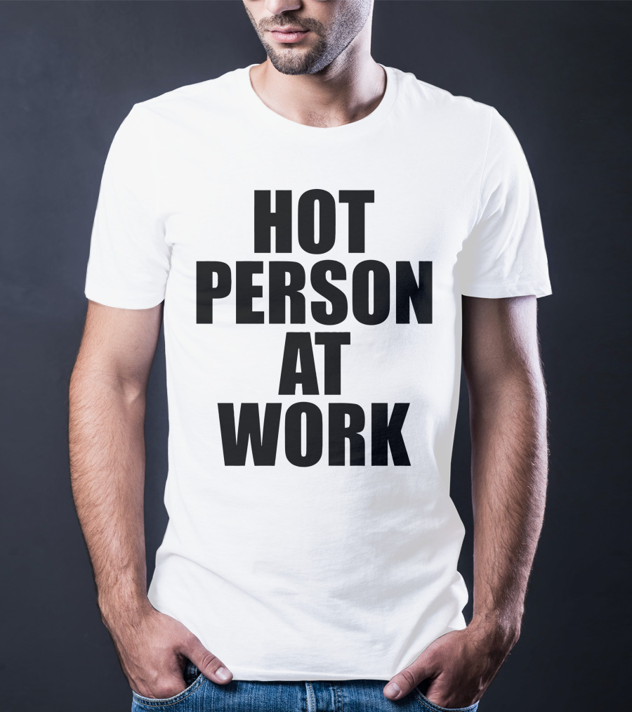 Hot Person At Work Statement T-Shirt