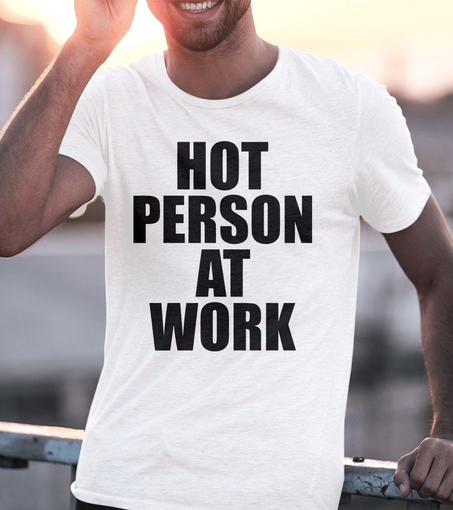 Hot Person At Work Statement T-Shirt