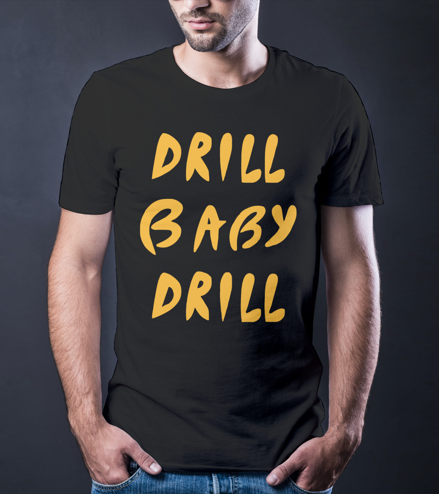 Drill Baby Drill T-Shirt