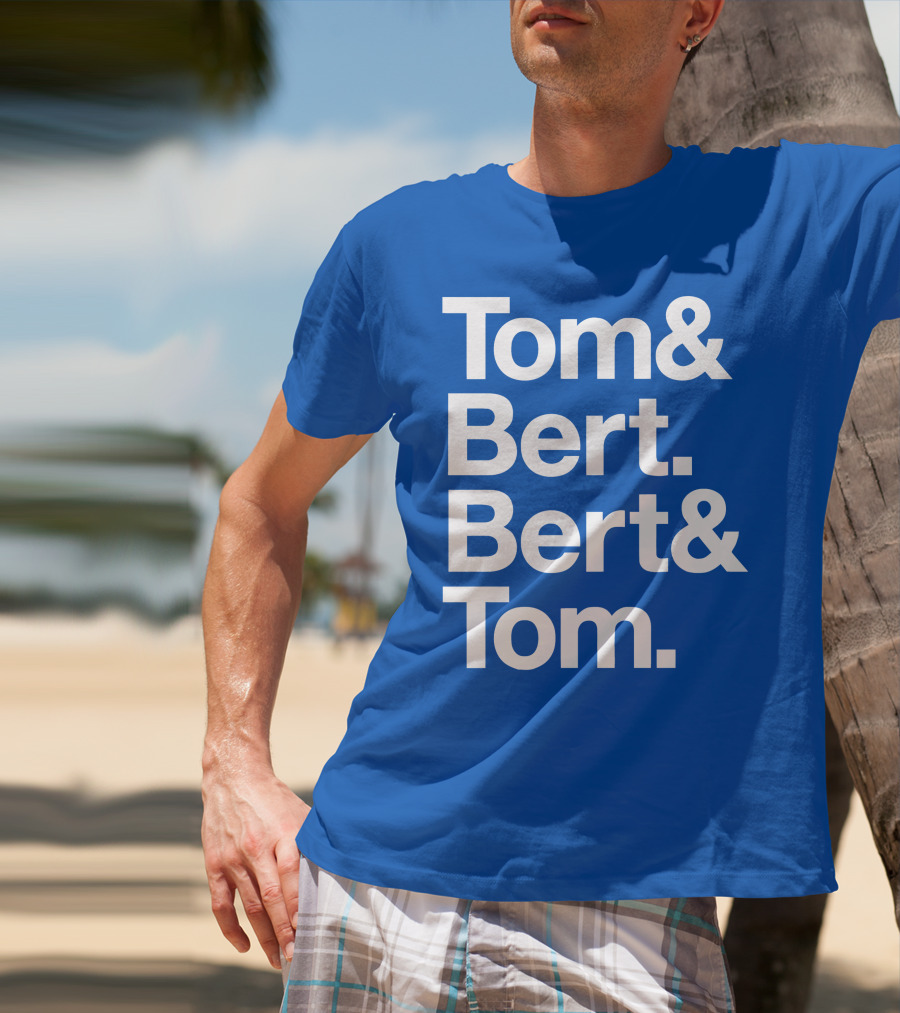Tom And Bert Bert And Tom Text T-Shirt
