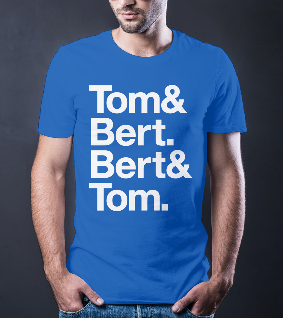 Tom And Bert Bert And Tom Text T-Shirt