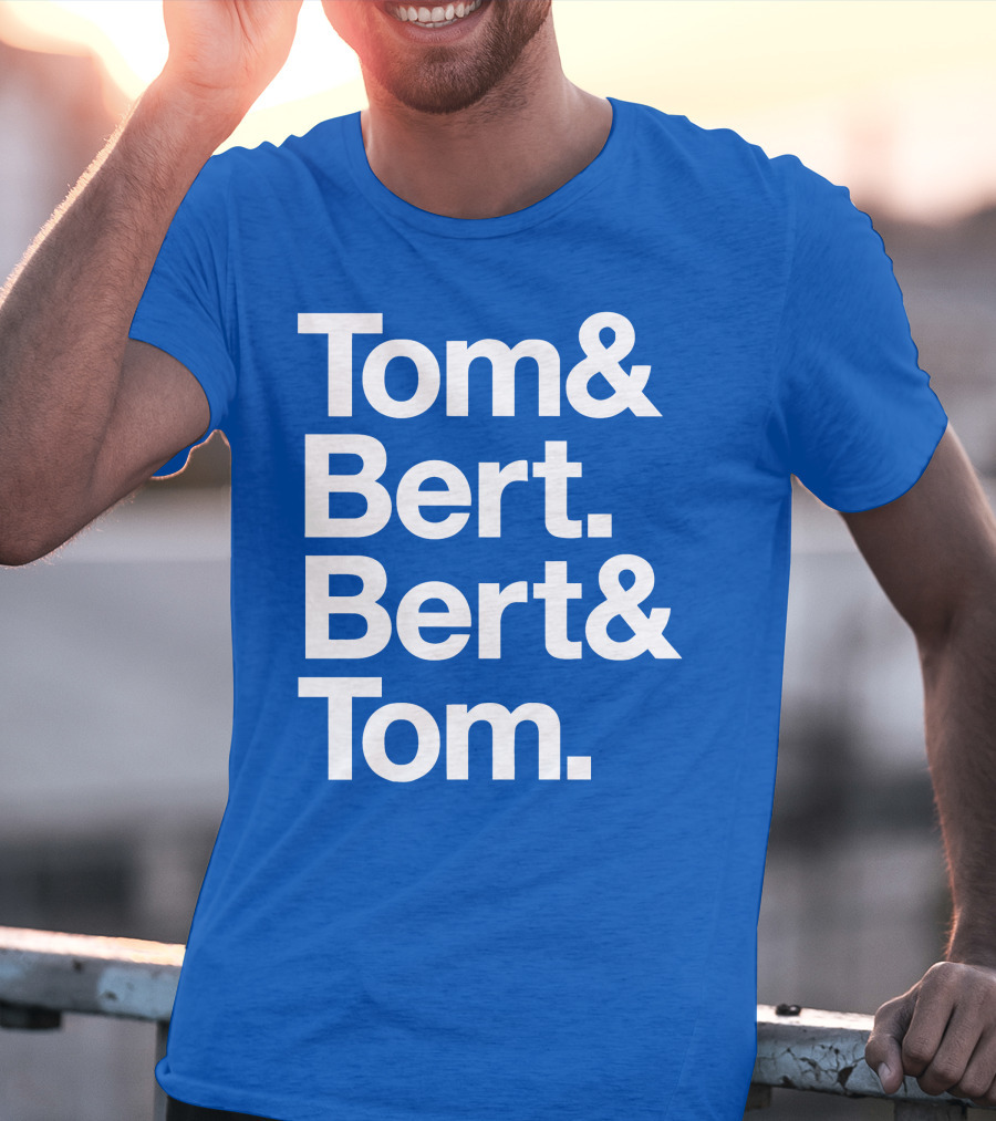 Tom And Bert Bert And Tom Text T-Shirt