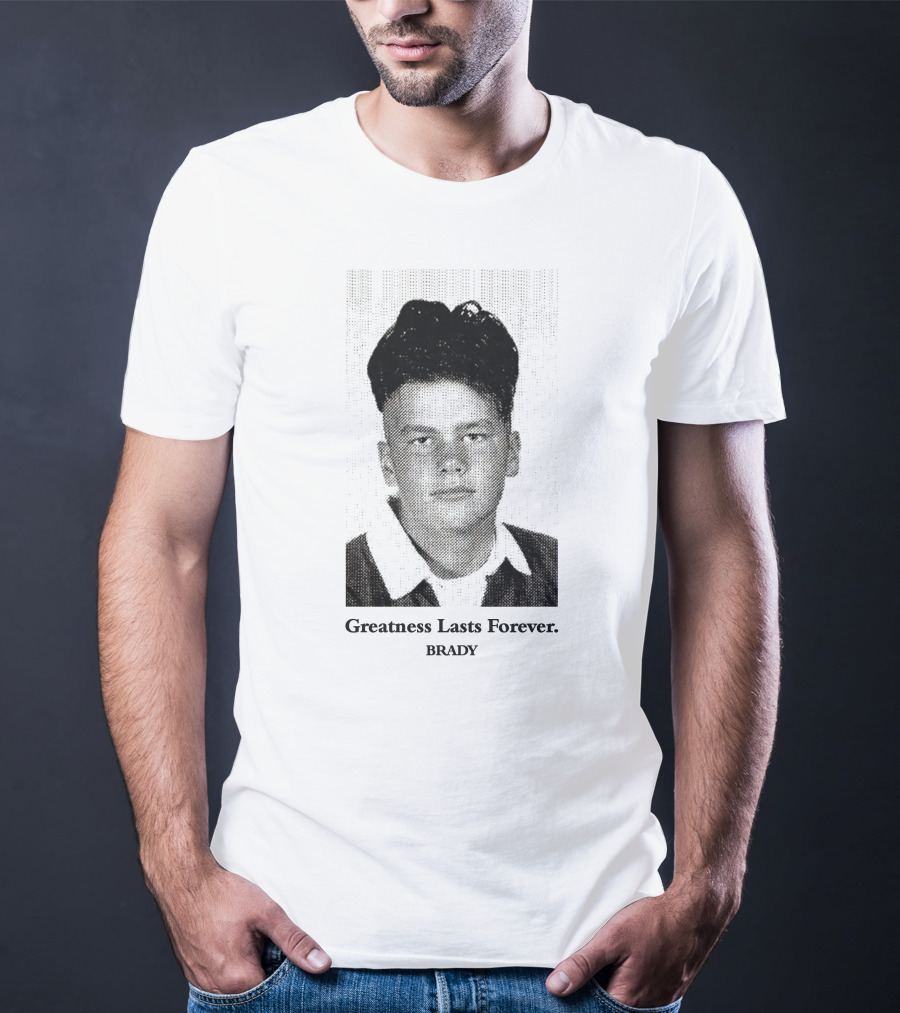 Greatness Lasts Forever Brady T-Shirt