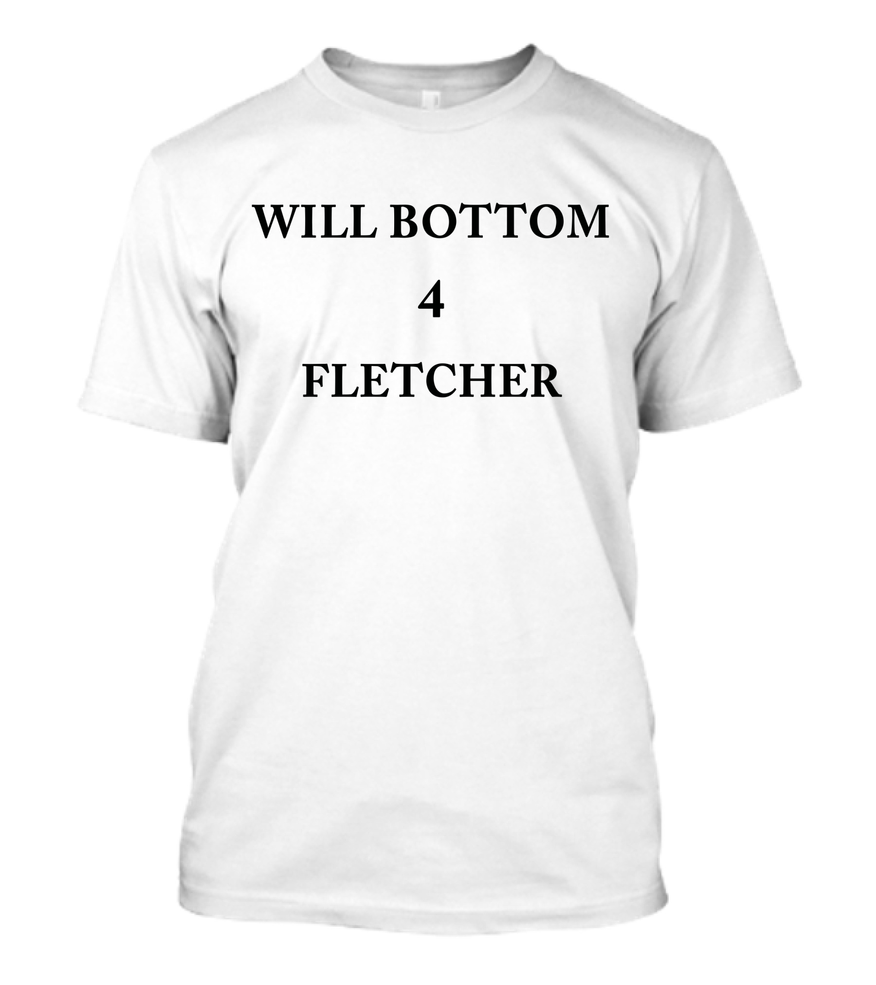WILL BOTTOM 4 FLETCHER T-Shirt