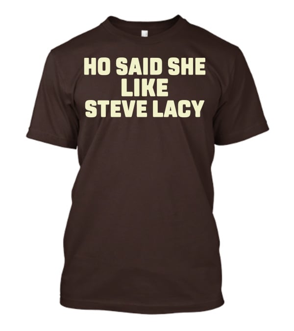 Ho Said She Like Steve Lacy T-Shirt