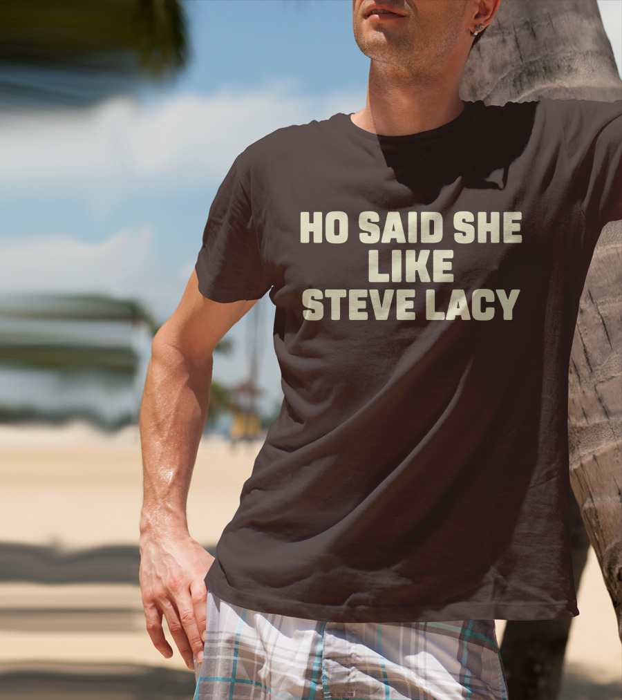 Ho Said She Like Steve Lacy T-Shirt