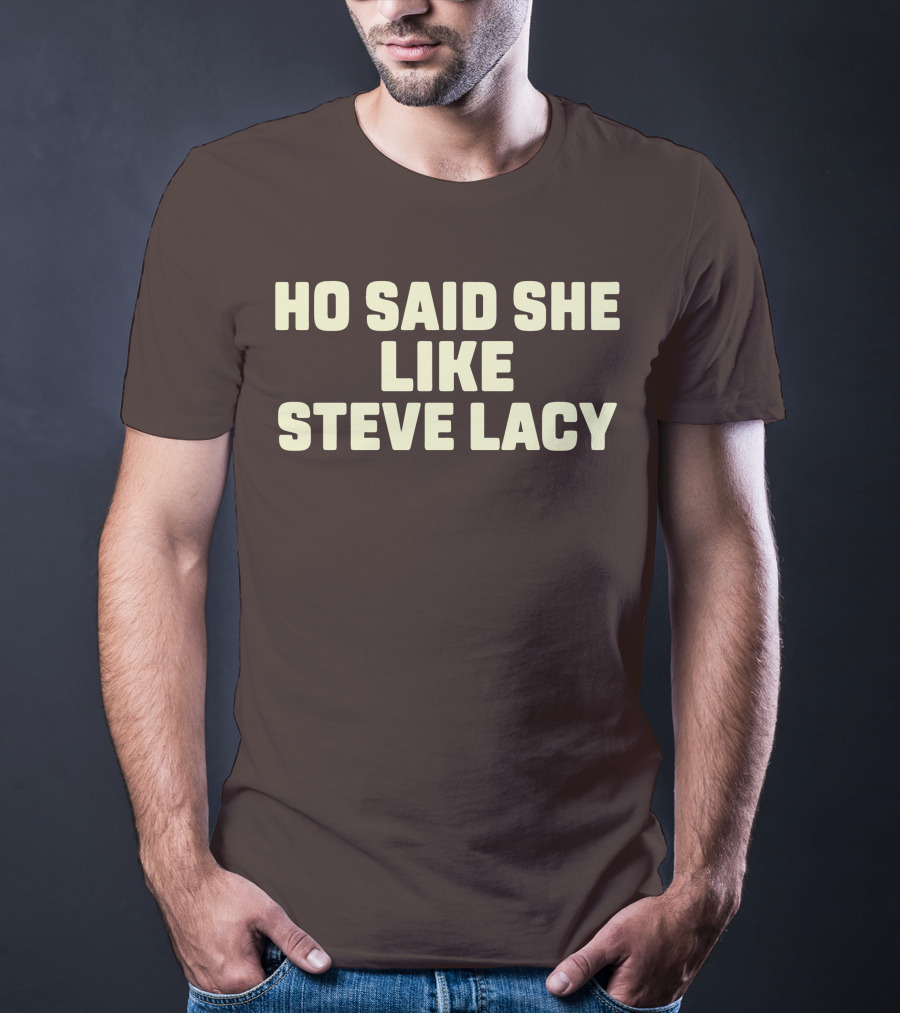 Ho Said She Like Steve Lacy T-Shirt