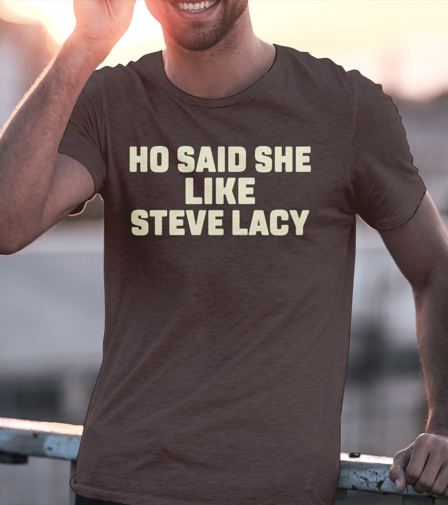 Ho Said She Like Steve Lacy T-Shirt