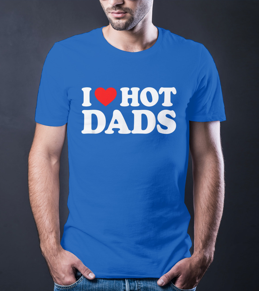 I Love Hot Dads T-Shirt