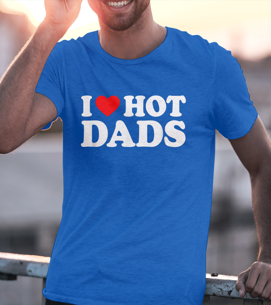 I Love Hot Dads T-Shirt