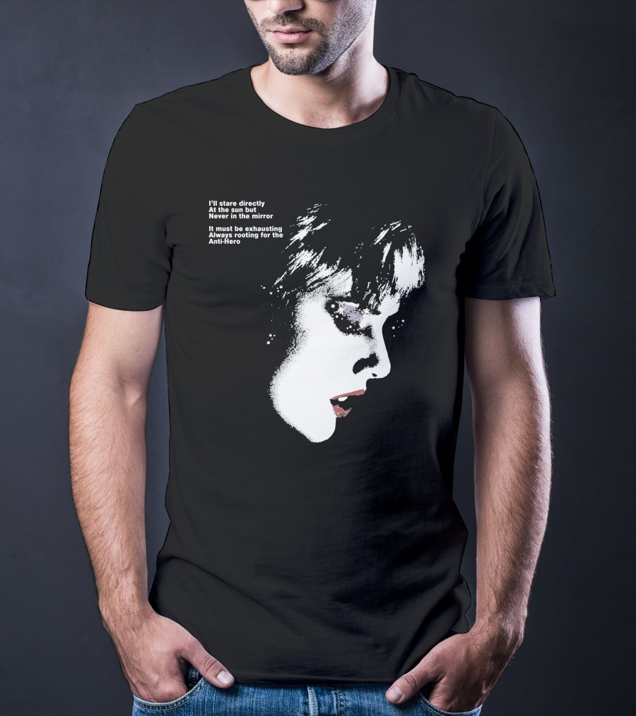 I'll Stare Directly At The Sun But Never In The Mirror Always Rooting For The Anti-Hero T-Shirt
