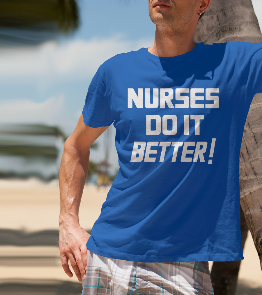 Nurses Do It Better Blue T-Shirt