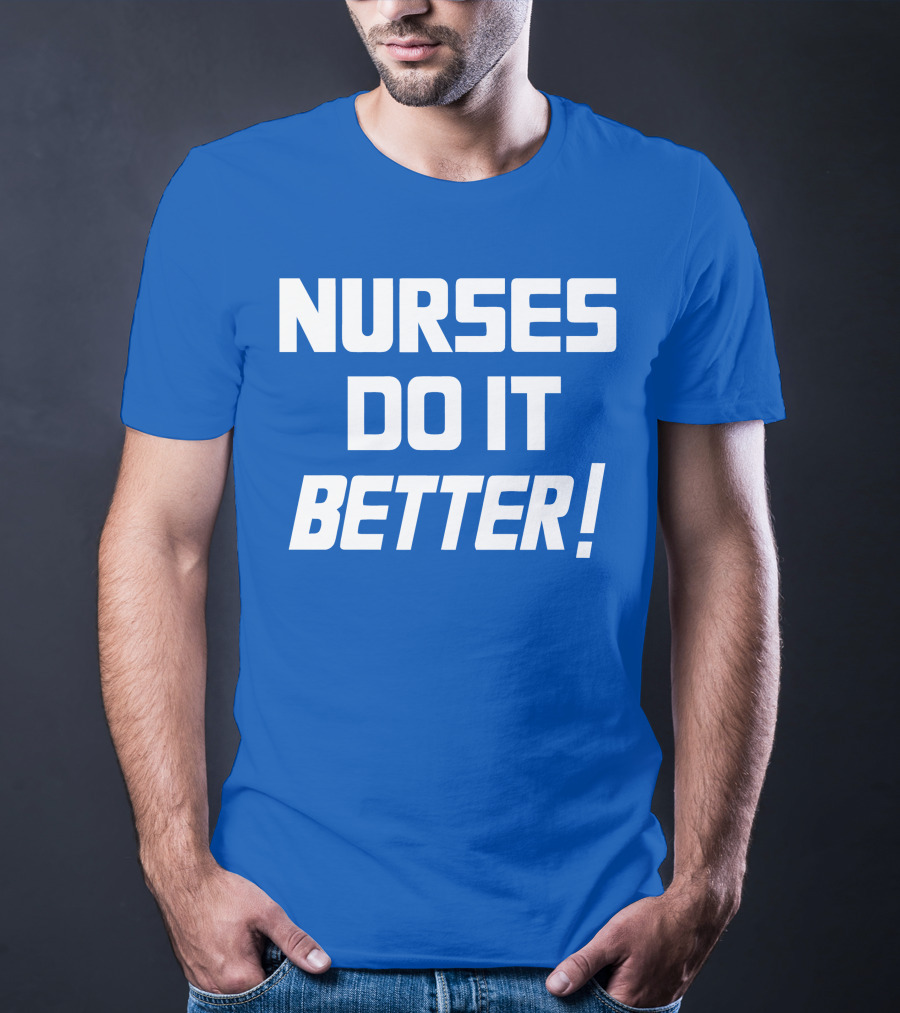 Nurses Do It Better Blue T-Shirt