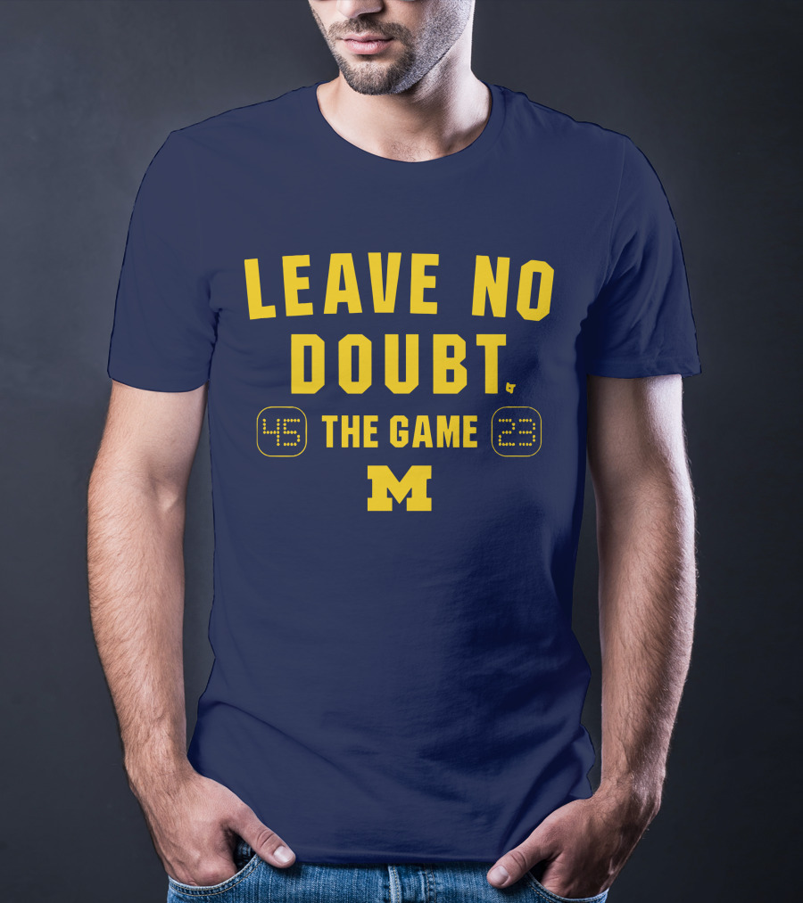 LEAVE NO DOUBT 45 23 THE GAME MICHIGAN T-Shirt