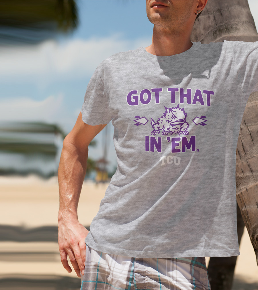 TCU Football Got That Frog In 'Em T-Shirt