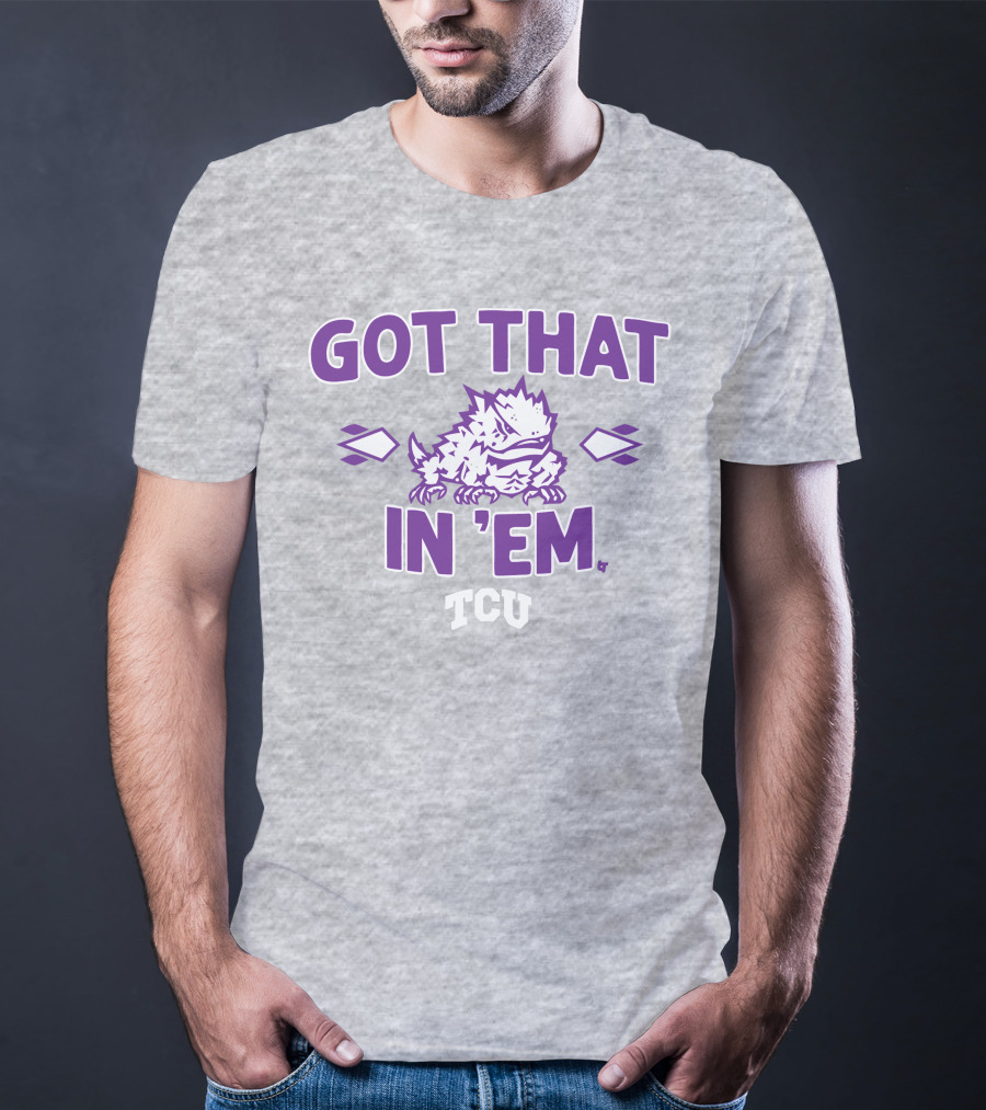 TCU Football Got That Frog In 'Em T-Shirt