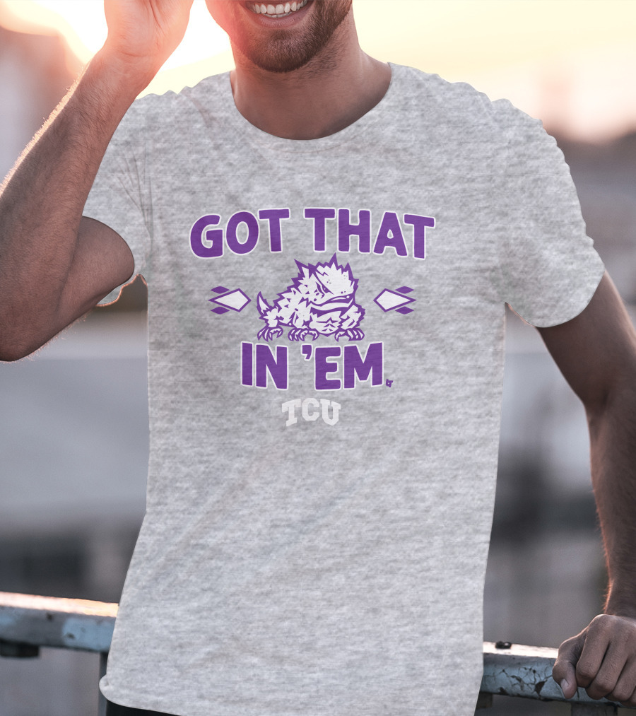 TCU Football Got That Frog In 'Em T-Shirt