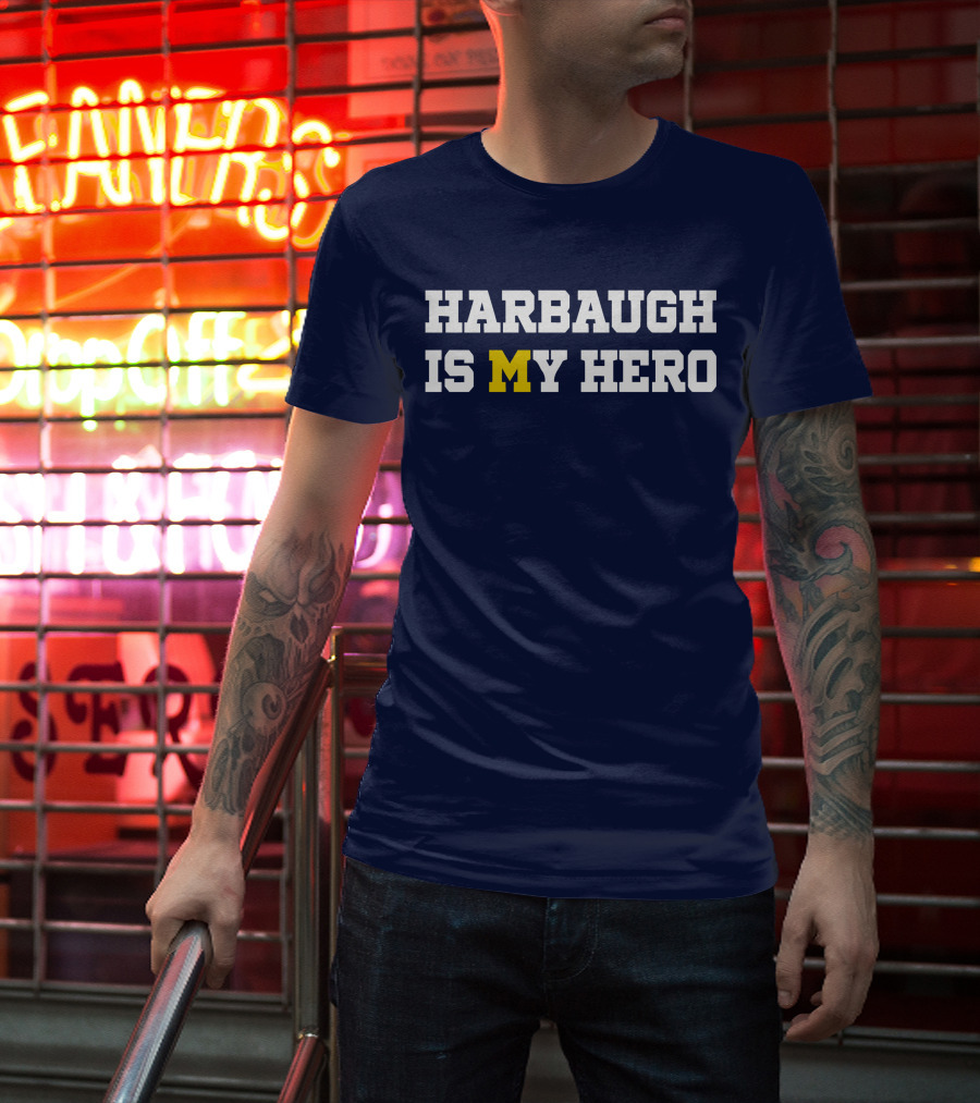 Harbaugh Is My Hero Michigan T-Shirt