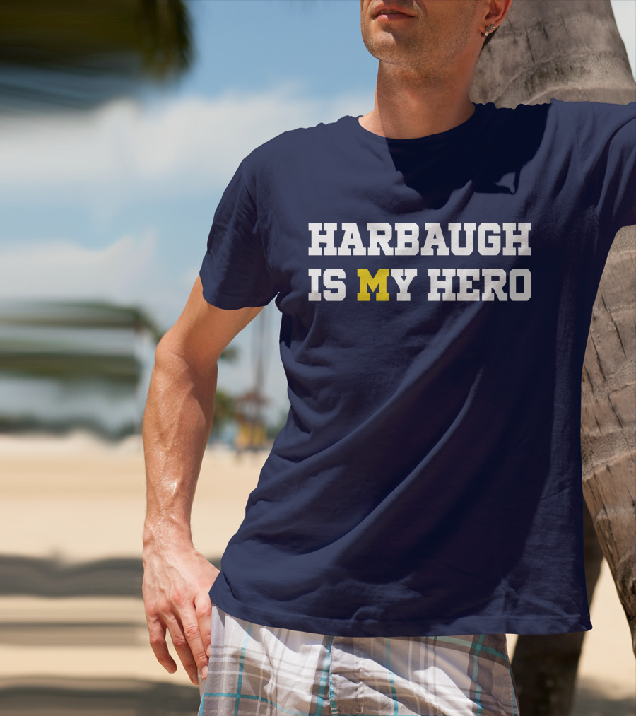 Harbaugh Is My Hero Michigan T-Shirt