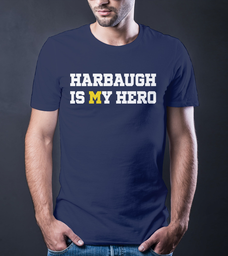 Harbaugh Is My Hero Michigan T-Shirt