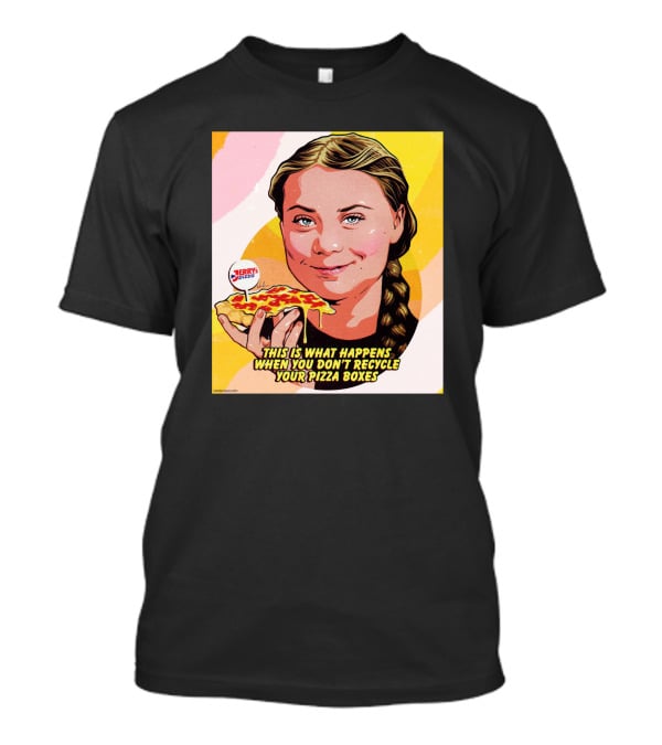 Greta Thunberg Pizza Jerry's This Is What Happens When You Don't Recycle Your Pizza Boxes T-Shirt