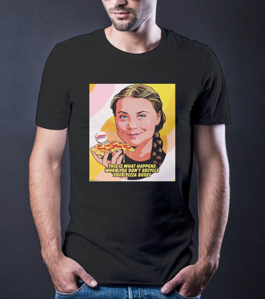 Greta Thunberg Pizza Jerry's This Is What Happens When You Don't Recycle Your Pizza Boxes T-Shirt
