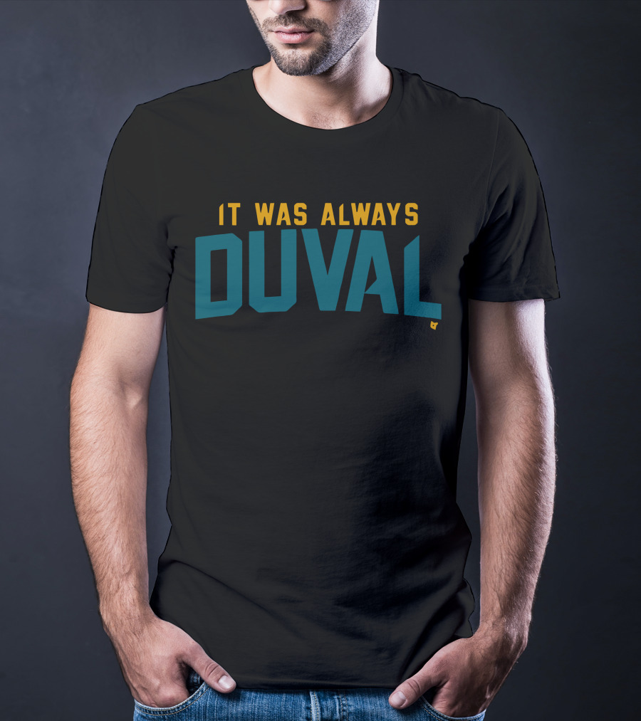 It Was Always Duval Jacksonville Jaguars Fan T-Shirt