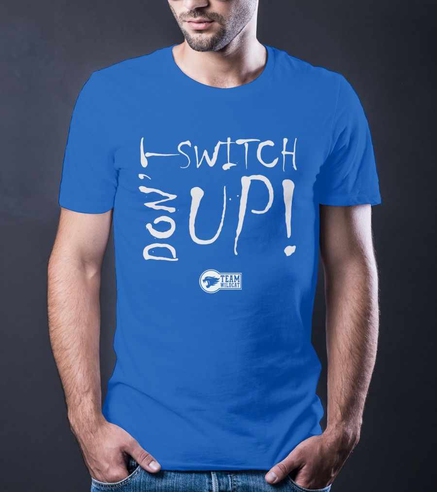 Team Wildcat Don't Switch Up T-Shirt