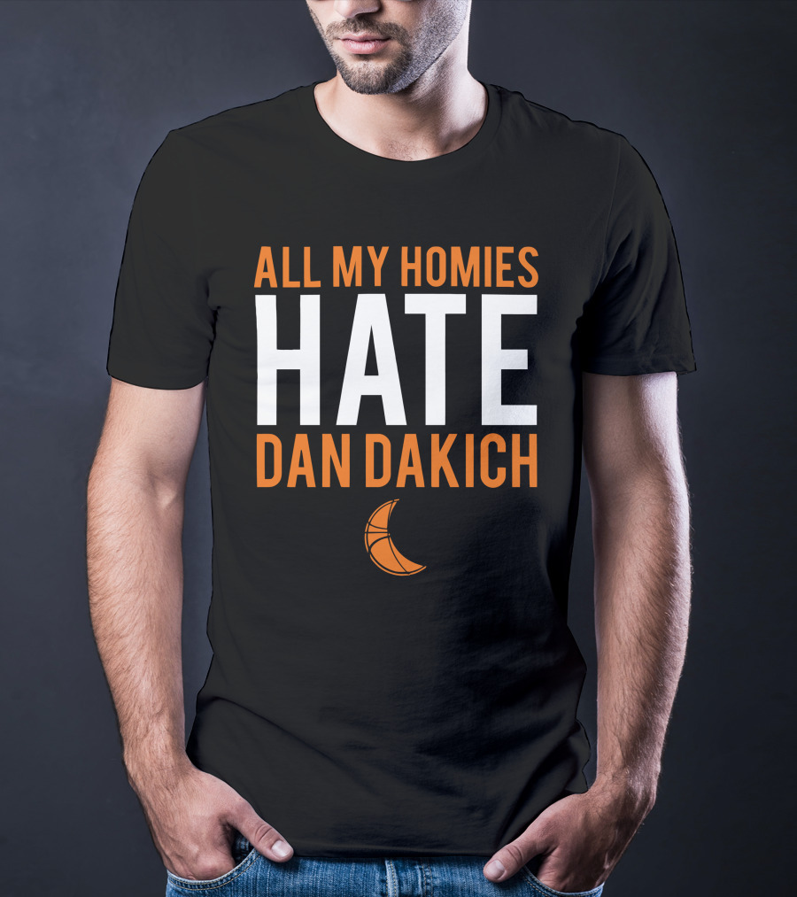 All My Homies Hate Dan Dakich Basketball T-Shirt