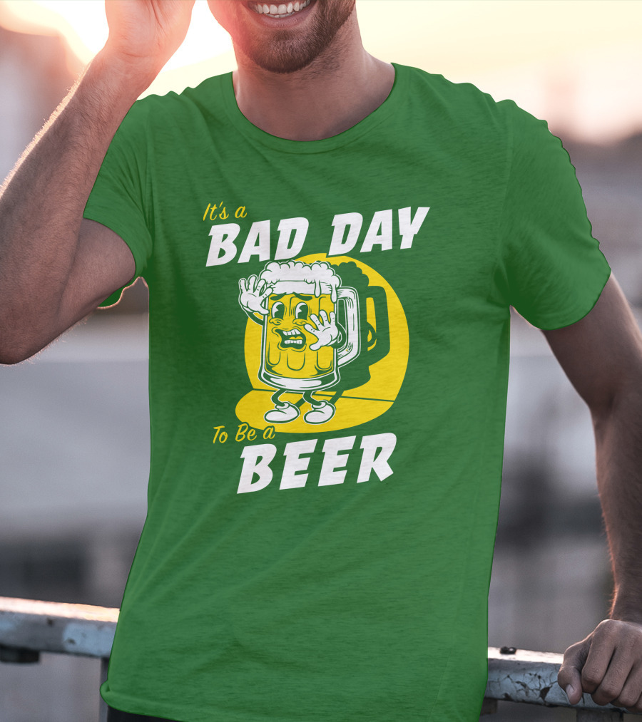 It's A Bad Day To Be A Beer St Patrick's Day T-Shirt