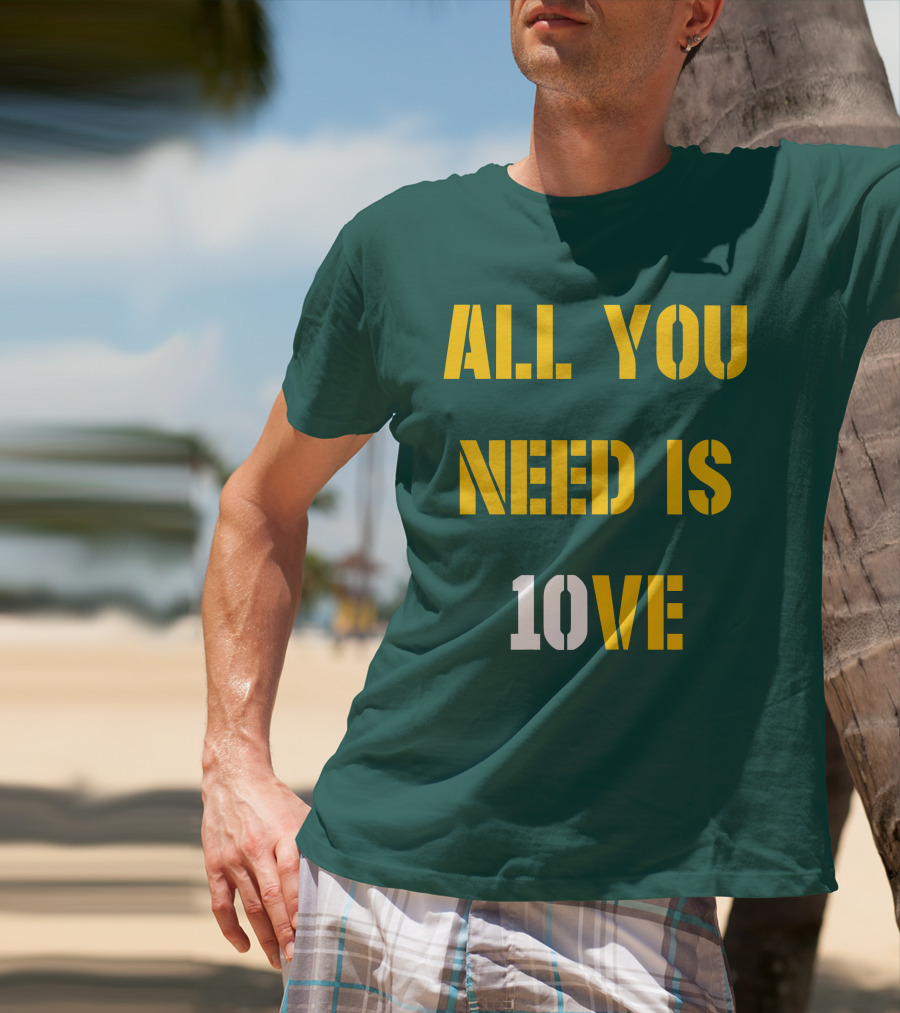 ALL YOU NEED IS 10VE T-Shirt