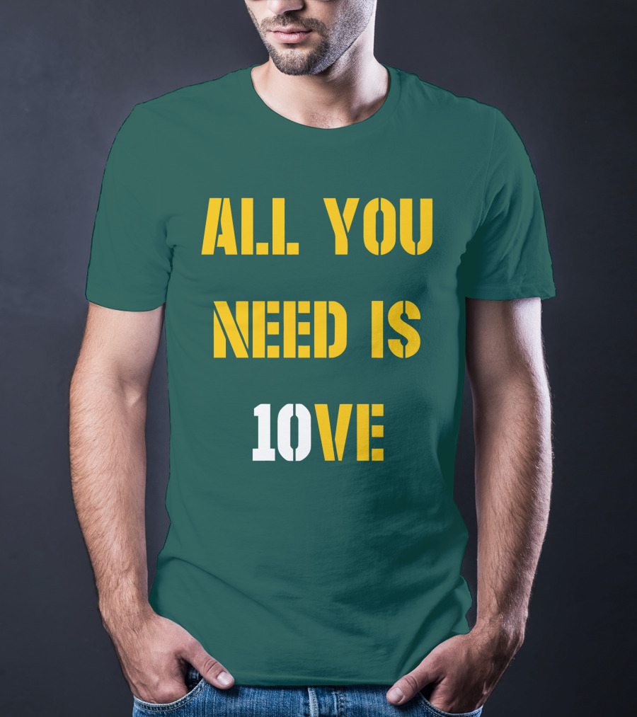 ALL YOU NEED IS 10VE T-Shirt