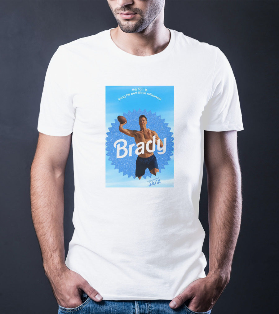 This Tom Is Living His Best Life In Retirement Brady July 23 T-Shirt